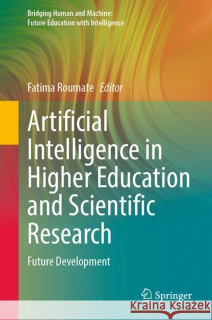 Artificial Intelligence in Higher Education and Scientific Research: Future Development Fatima Roumate 9789811986406 Springer