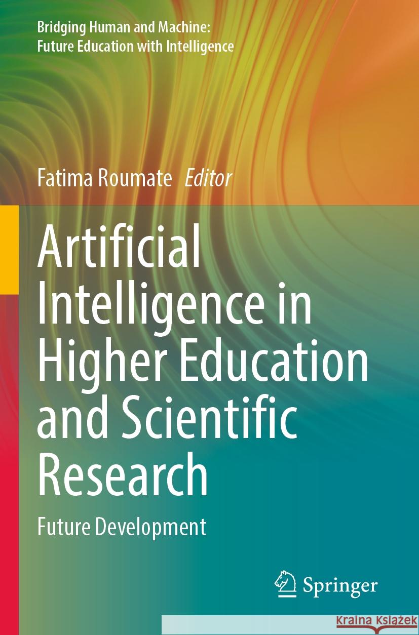 Artificial Intelligence in Higher Education and Scientific Research: Future Development Fatima Roumate 9789811986437 Springer