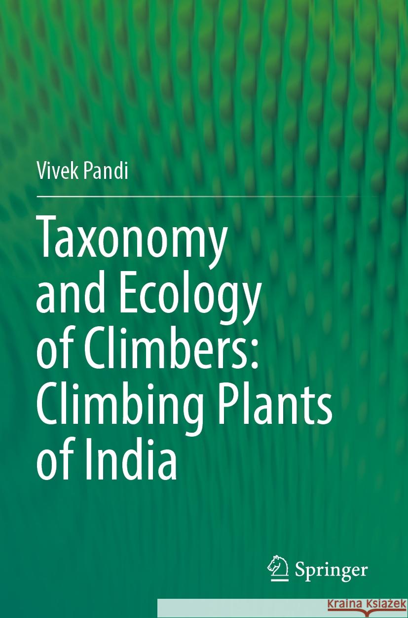 Taxonomy and Ecology of Climbers: Climbing Plants of India Vivek Pandi 9789811986475 Springer
