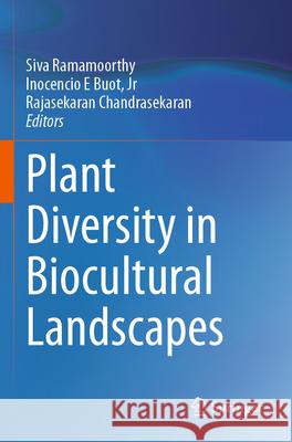 Plant Diversity in Biocultural Landscapes Siva Ramamoorthy Inocencio E. Buot C. Rajasekaran 9789811986512