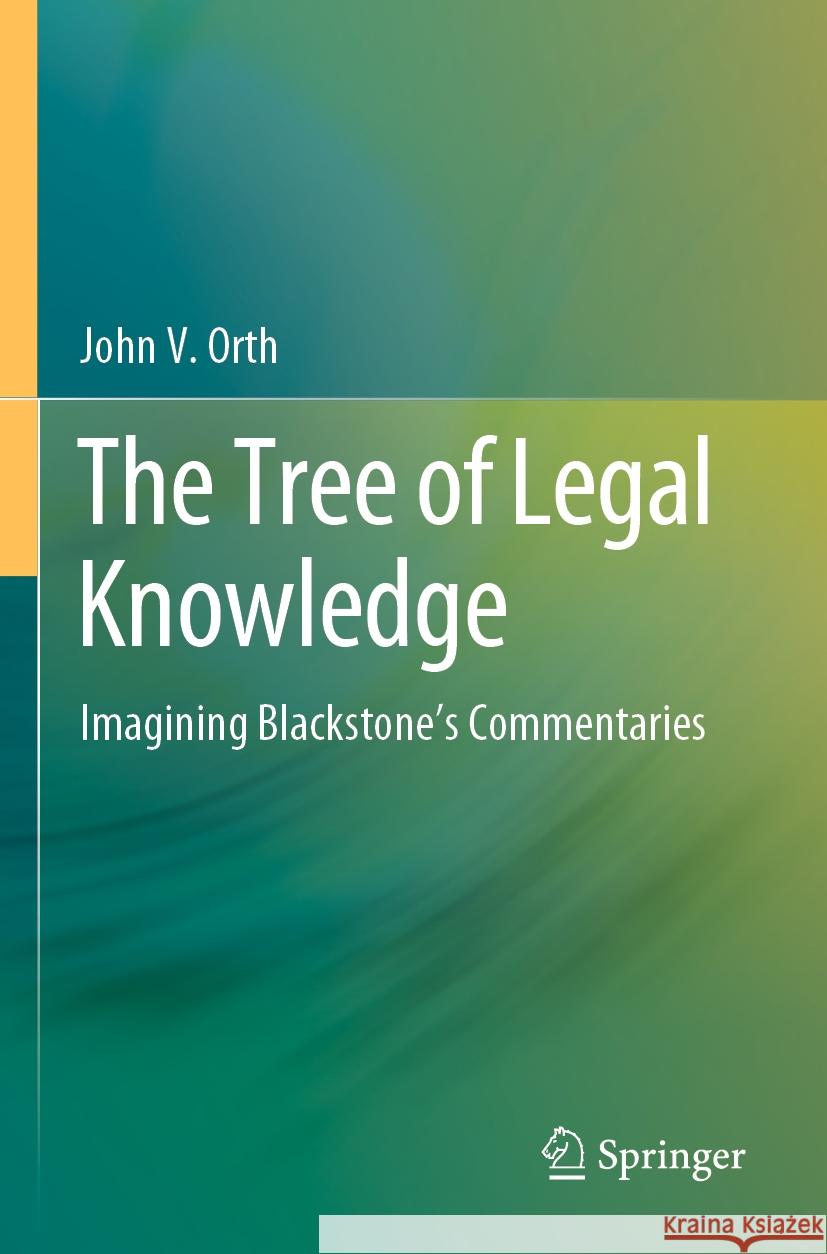 The Tree of Legal Knowledge: Imagining Blackstone's Commentaries John V. Orth 9789811986987 Springer