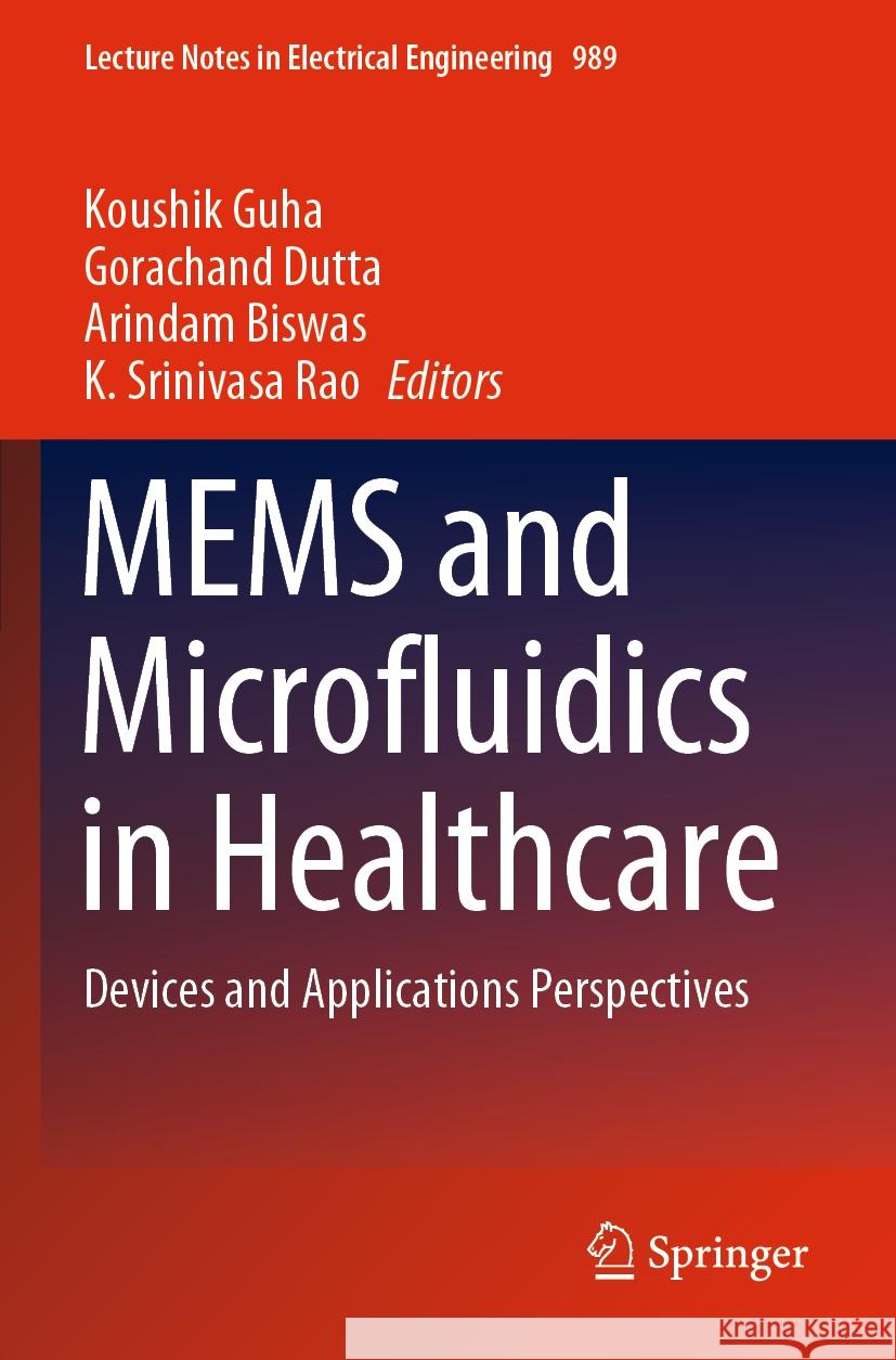 Mems and Microfluidics in Healthcare: Devices and Applications Perspectives Koushik Guha Gorachand Dutta Arindam Biswas 9789811987168 Springer