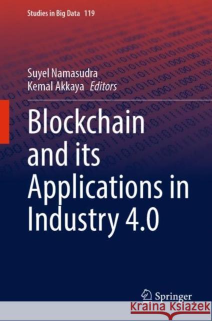 Blockchain and its Applications in Industry 4.0 Suyel Namasudra Kemal Akkaya 9789811987298 Springer