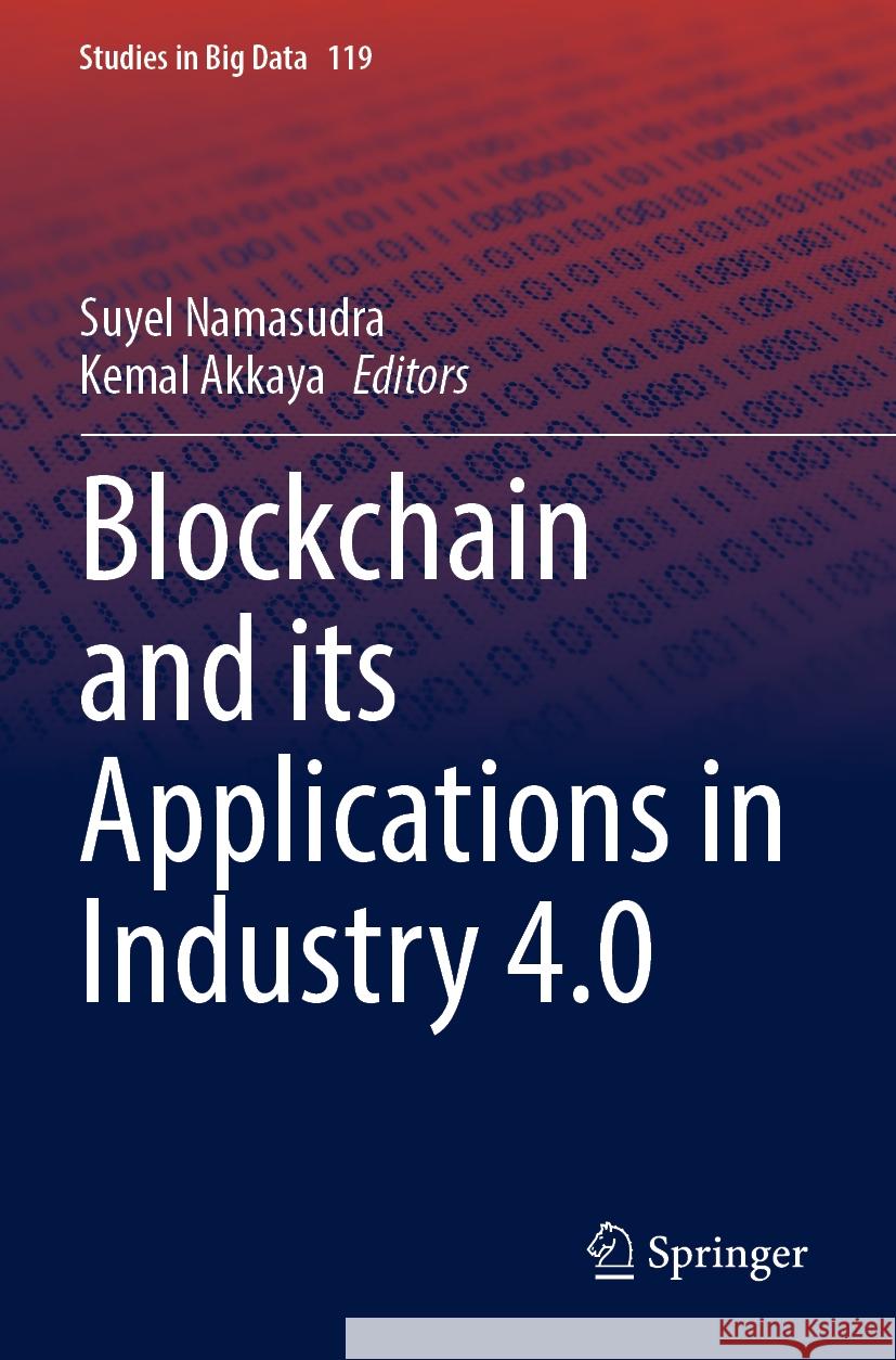 Blockchain and Its Applications in Industry 4.0 Suyel Namasudra Kemal Akkaya 9789811987328 Springer