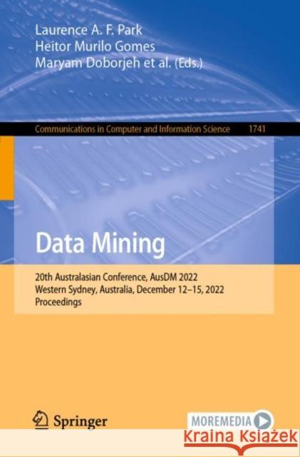 Data Mining: 20th Australasian Conference, AusDM 2022, Western Sydney, Australia, December 12–15, 2022, Proceedings Laurence A. F. Park Heitor Murilo Gomes Maryam Doborjeh 9789811987458
