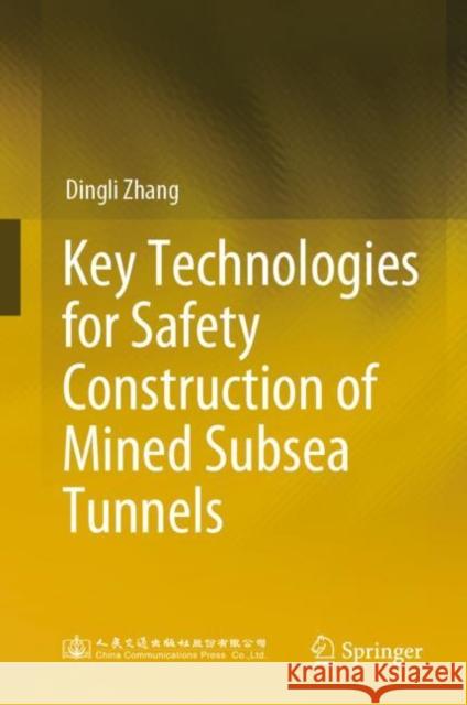 Key Technologies for Safety Construction of Mined Subsea Tunnels Zhang, Dingli 9789811987526 Springer