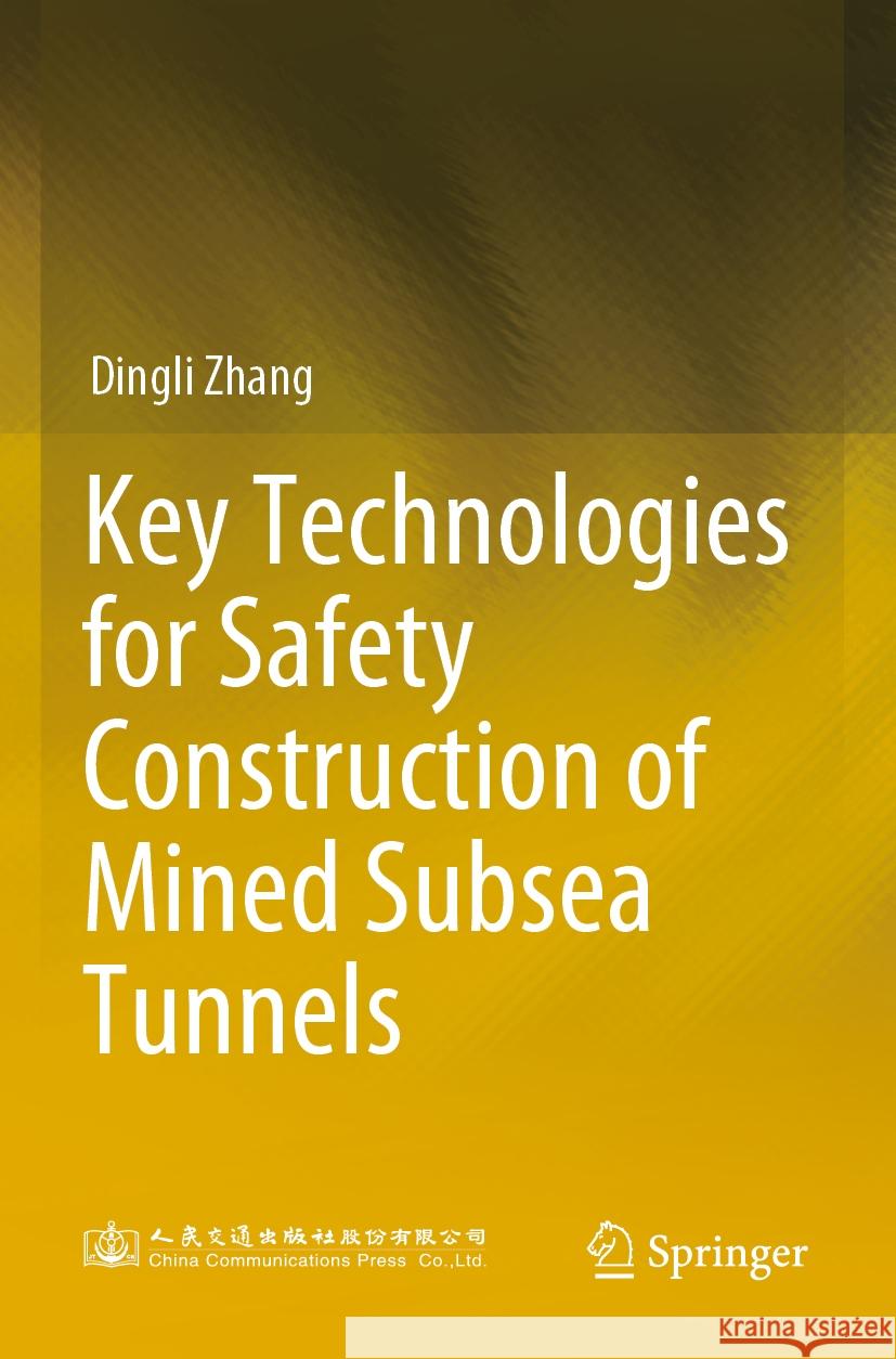 Key Technologies for Safety Construction of Mined Subsea Tunnels Dingli Zhang 9789811987557 Springer