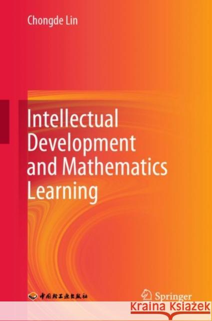 Intellectual Development and Mathematics Learning Chongde Lin 9789811987564 Springer