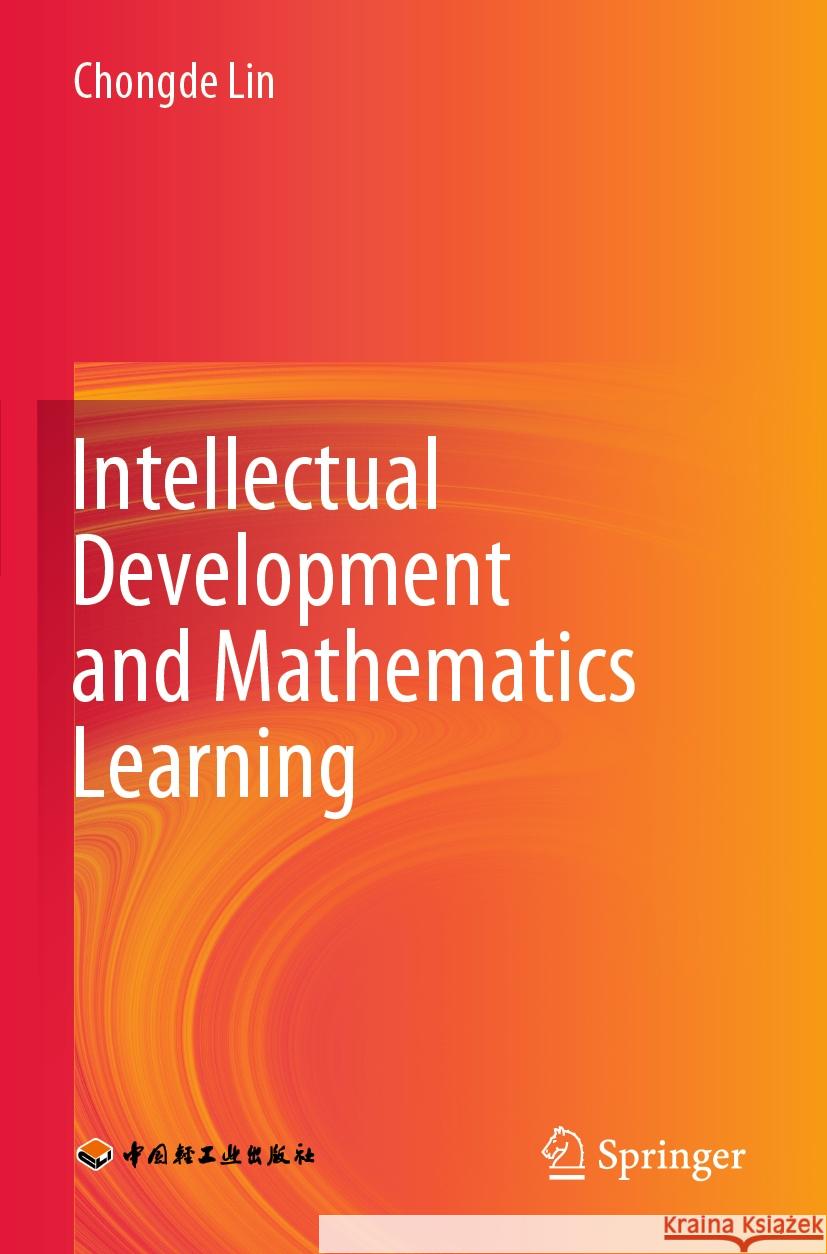 Intellectual Development and Mathematics Learning Lin, Chongde 9789811987595 Springer Nature Singapore