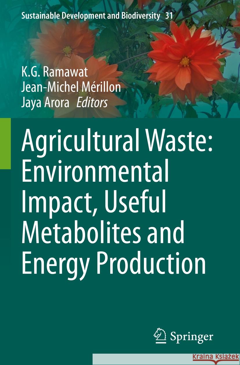 Agricultural Waste: Environmental Impact, Useful Metabolites and Energy Production K. G. Ramawat Jean-Michel M?rillon Jaya Arora 9789811987762