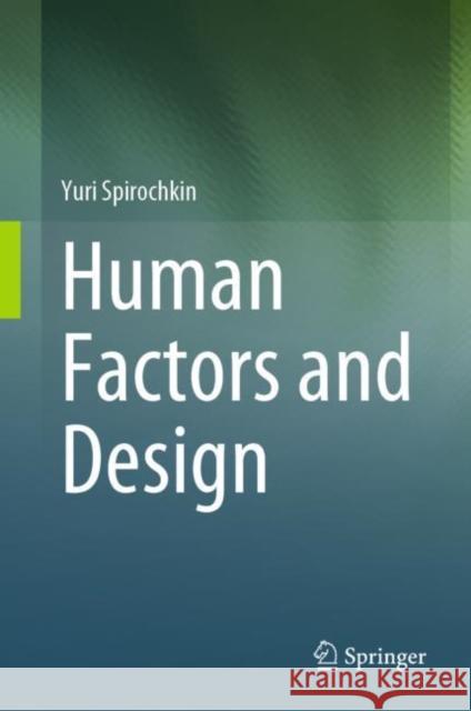 Human Factors and Design Yuri Kuzmich Spirochkin 9789811988318 Springer