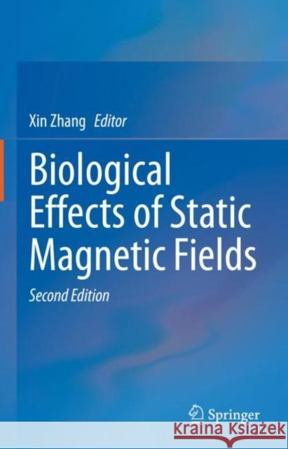 Biological Effects of Static Magnetic Fields Xin Zhang 9789811988684 Springer
