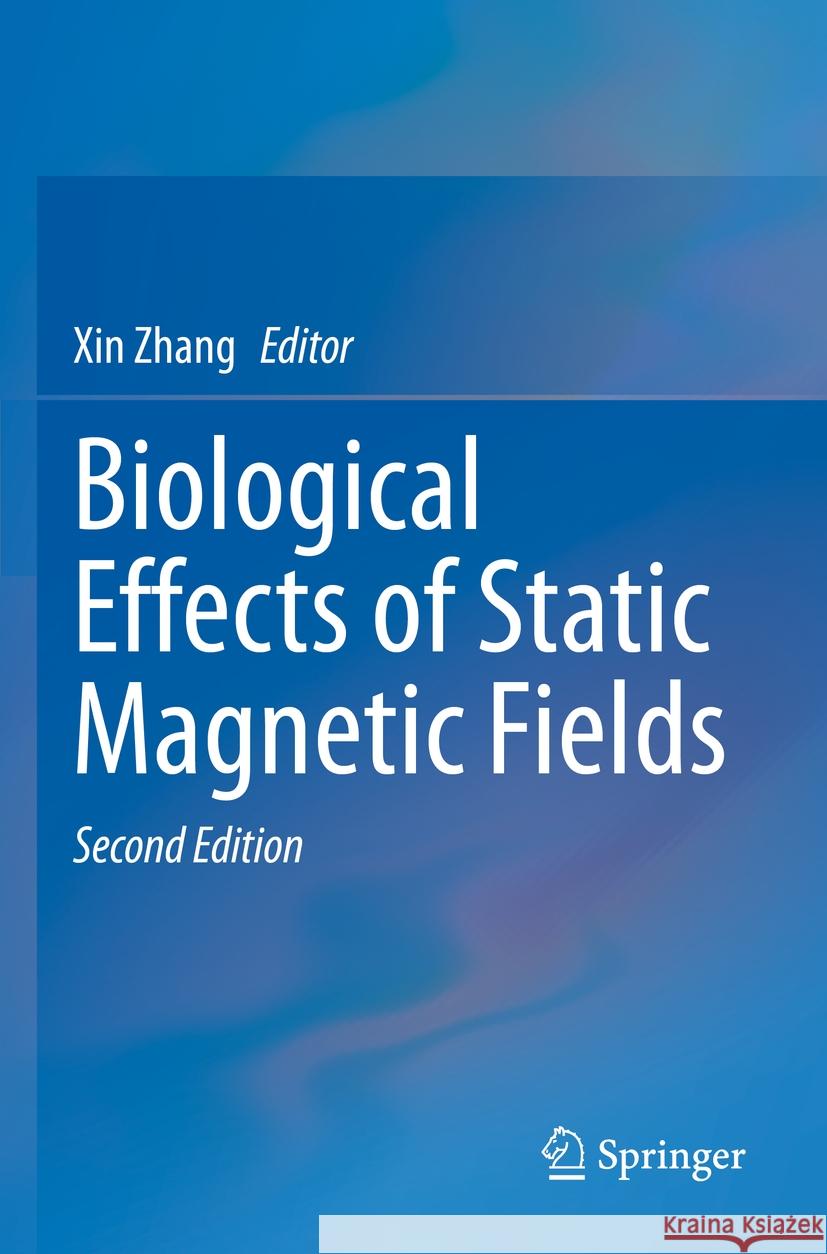 Biological Effects of Static Magnetic Fields Xin Zhang 9789811988714 Springer