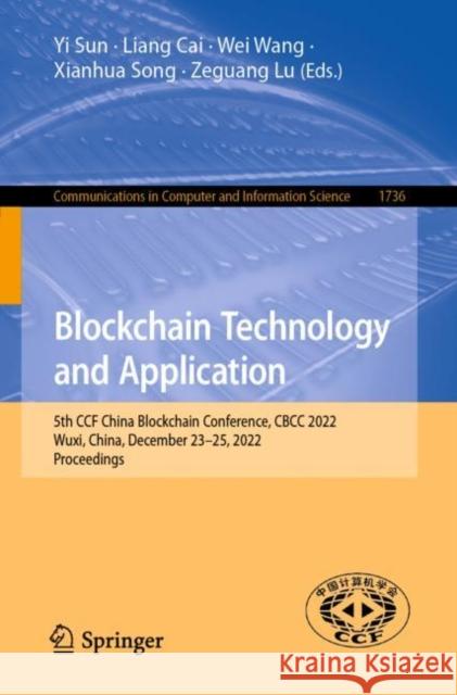Blockchain Technology and Application: 5th CCF China Blockchain Conference, CBCC 2022, Wuxi, China, December 23–25, 2022, Proceedings Yi Sun Liang Cai Wei Wang 9789811988769