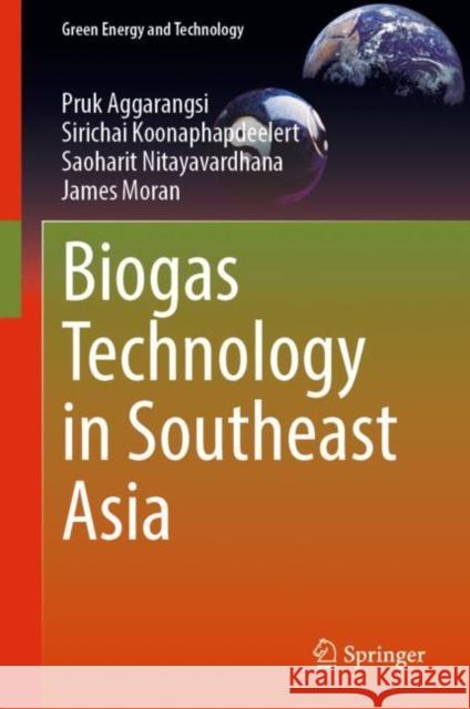 Biogas Technology in Southeast Asia Pruk Aggarangsi Sirichai Koonaphapdeelert Saoharit Nitayavardhana 9789811988868 Springer