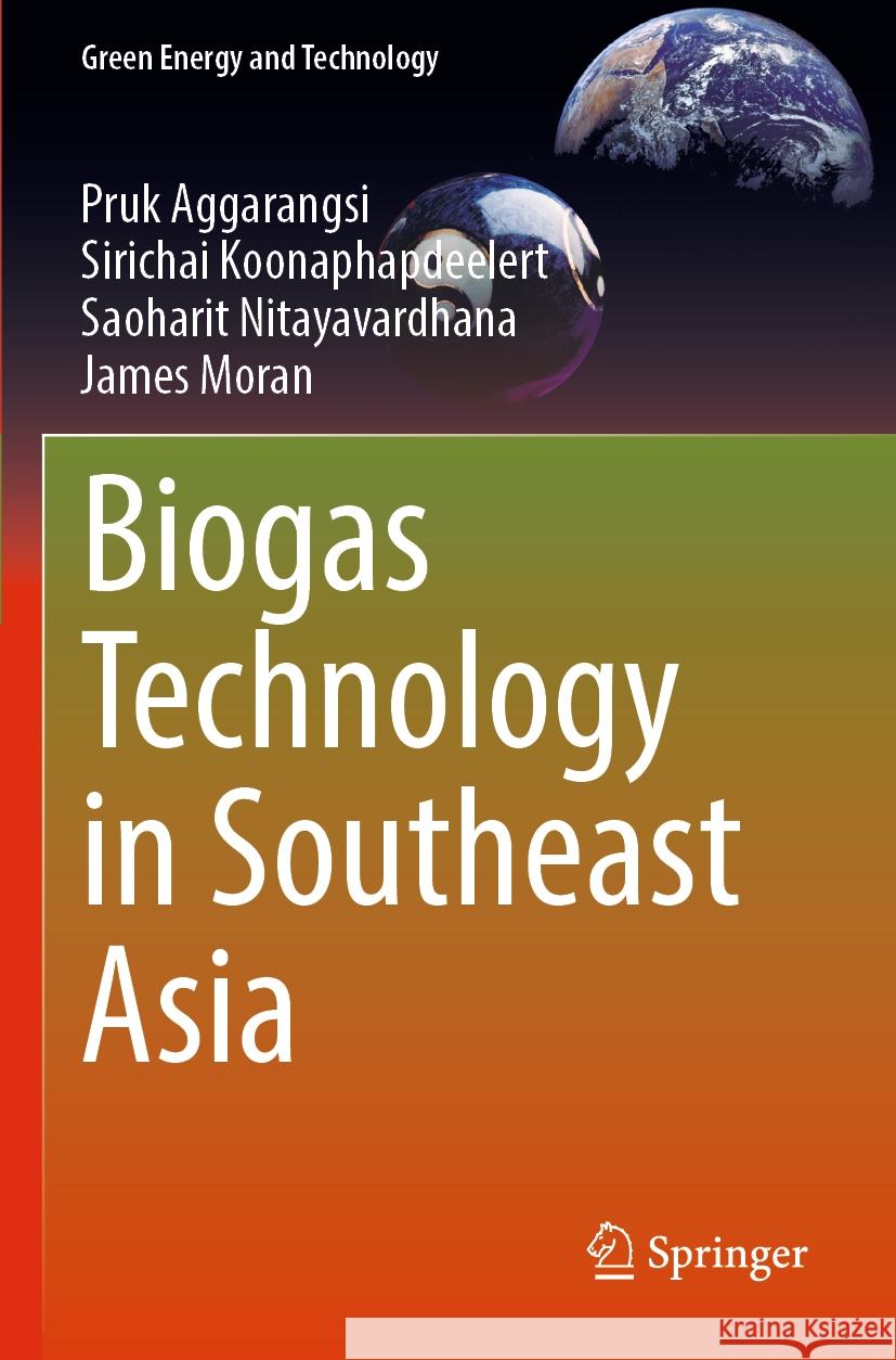 Biogas Technology in Southeast Asia Pruk Aggarangsi Sirichai Koonaphapdeelert Saoharit Nitayavardhana 9789811988899 Springer