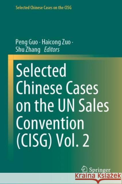 Selected Chinese Cases on the UN Sales Convention (CISG) Vol. 2 Peng Guo Haicong Zuo Shu Zhang 9789811989025 Springer