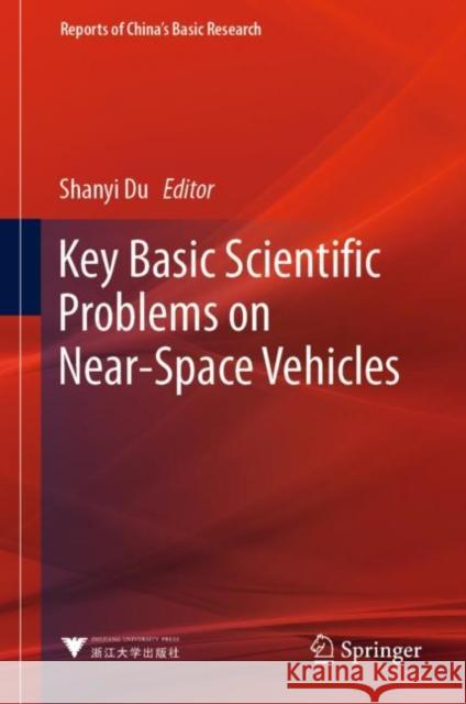 Key Basic Scientific Problems on Near-Space Vehicles Shanyi Du 9789811989063 Springer