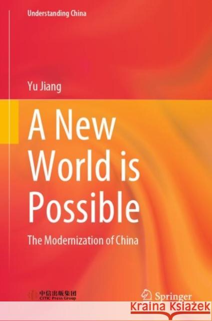 A New World is Possible: The Modernization of China Yu Jiang 9789811989179 Springer