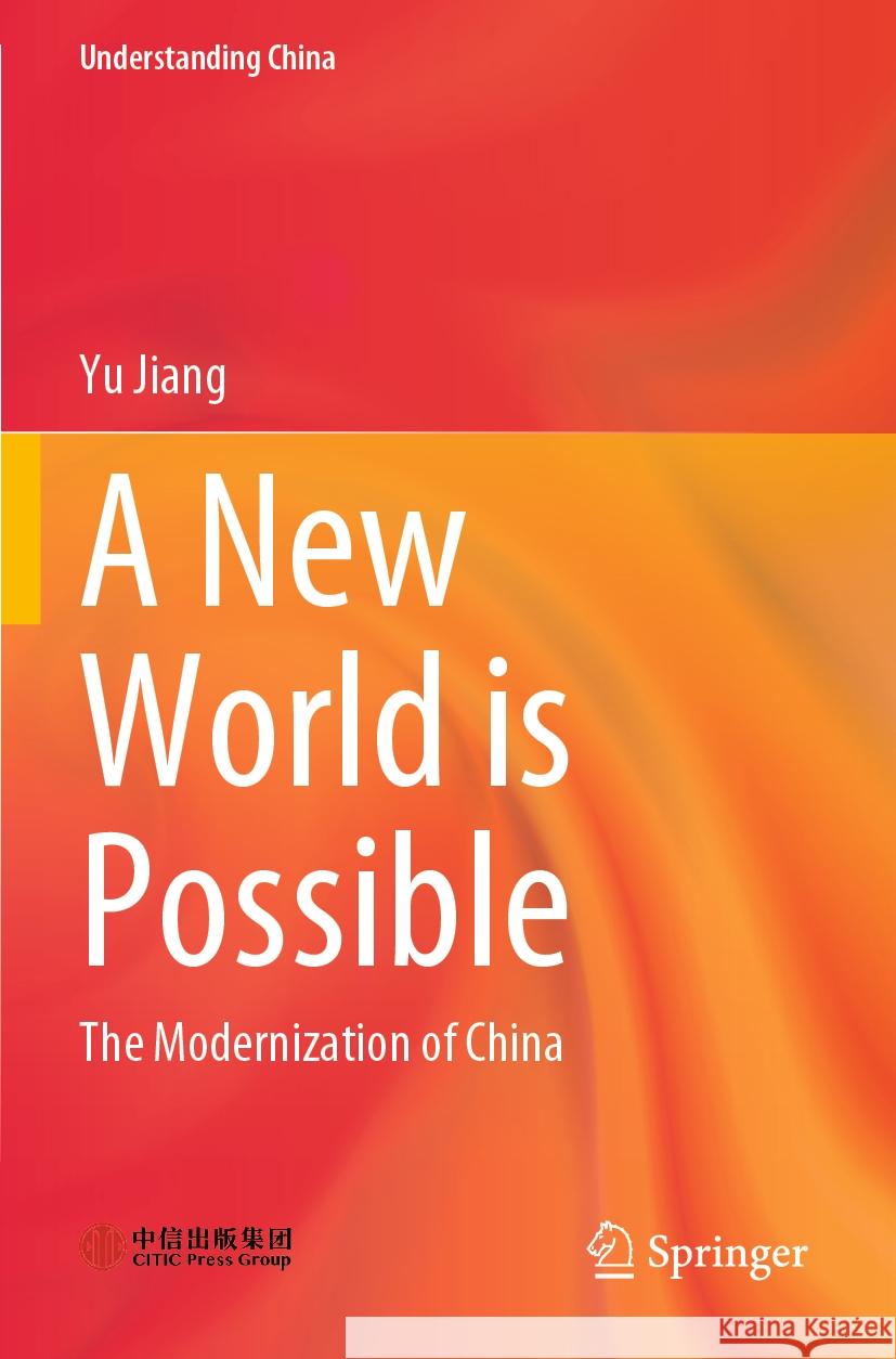 A New World Is Possible: The Modernization of China Yu Jiang 9789811989209 Springer