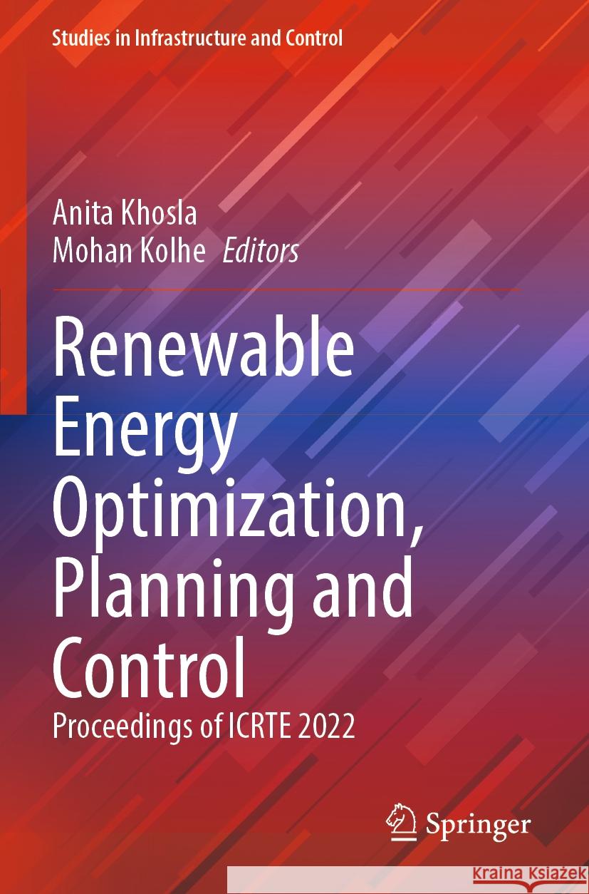 Renewable Energy Optimization, Planning and Control: Proceedings of Icrte 2022 Anita Khosla Mohan Kolhe 9789811989650