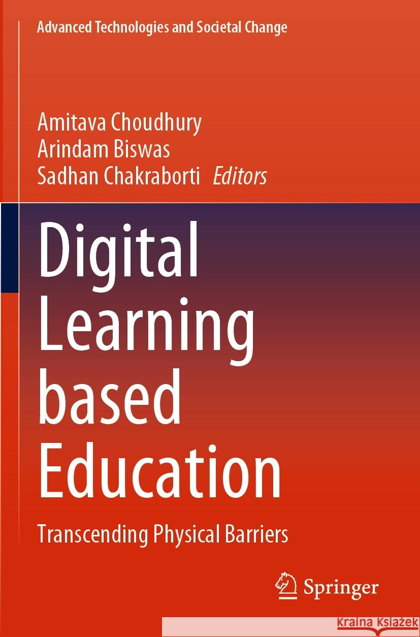 Digital Learning Based Education: Transcending Physical Barriers Amitava Choudhury Arindam Biswas Sadhan Chakraborti 9789811989698