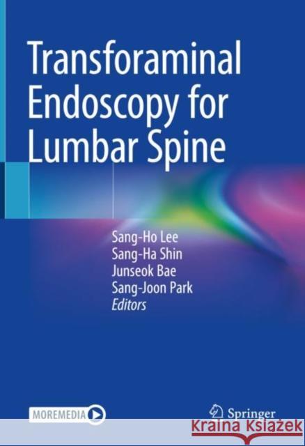 Transforaminal Endoscopy for Lumbar Spine Sang-Ho Lee Sang-Ha Shin Junseok Bae 9789811989704 Springer