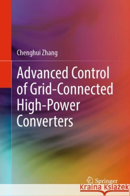 Advanced Control of Grid-Connected High-Power Converters Chenghui Zhang 9789811989971