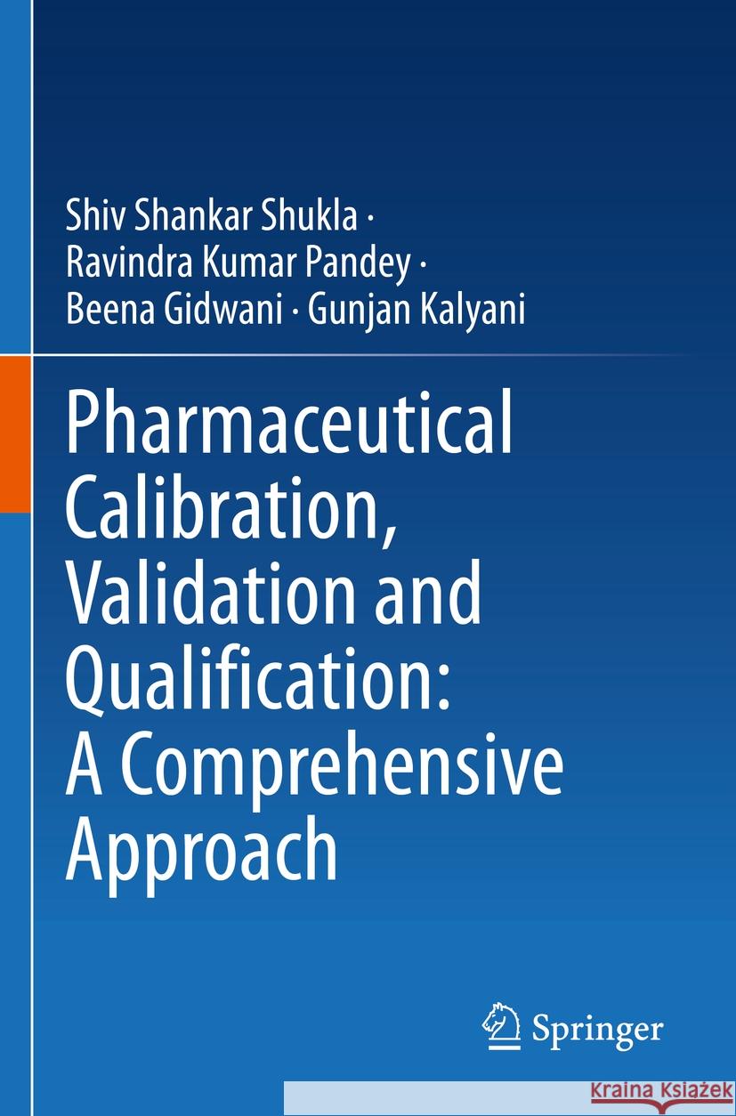 Pharmaceutical Calibration, Validation and Qualification: A Comprehensive Approach Shiv Shankar Shukla Ravindra Kumar Pandey Beena Gidwani 9789811990045