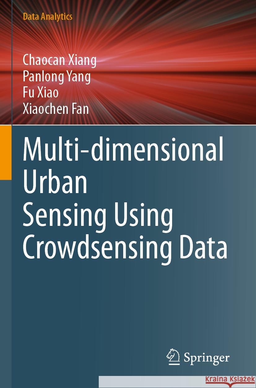 Multi-dimensional Urban Sensing Using Crowdsensing Data Xiang, Chaocan, Yang, Panlong, Xiao, Fu 9789811990083 Springer Nature Singapore