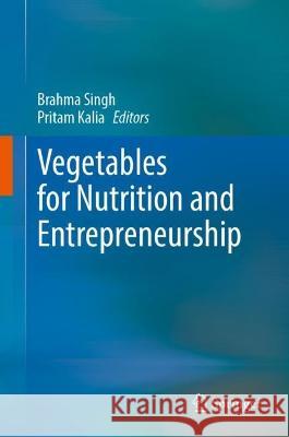 Vegetables for Nutrition and Entrepreneurship Brahma Singh Pritam Kalia 9789811990151 Springer