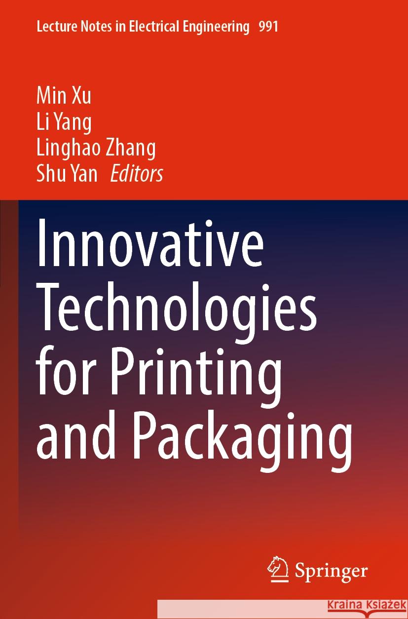 Innovative Technologies for Printing and Packaging Min Xu Li Yang Linghao Zhang 9789811990267 Springer