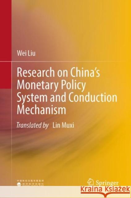 Research on China’s Monetary Policy System and Conduction Mechanism Wei Liu 9789811990595 Springer