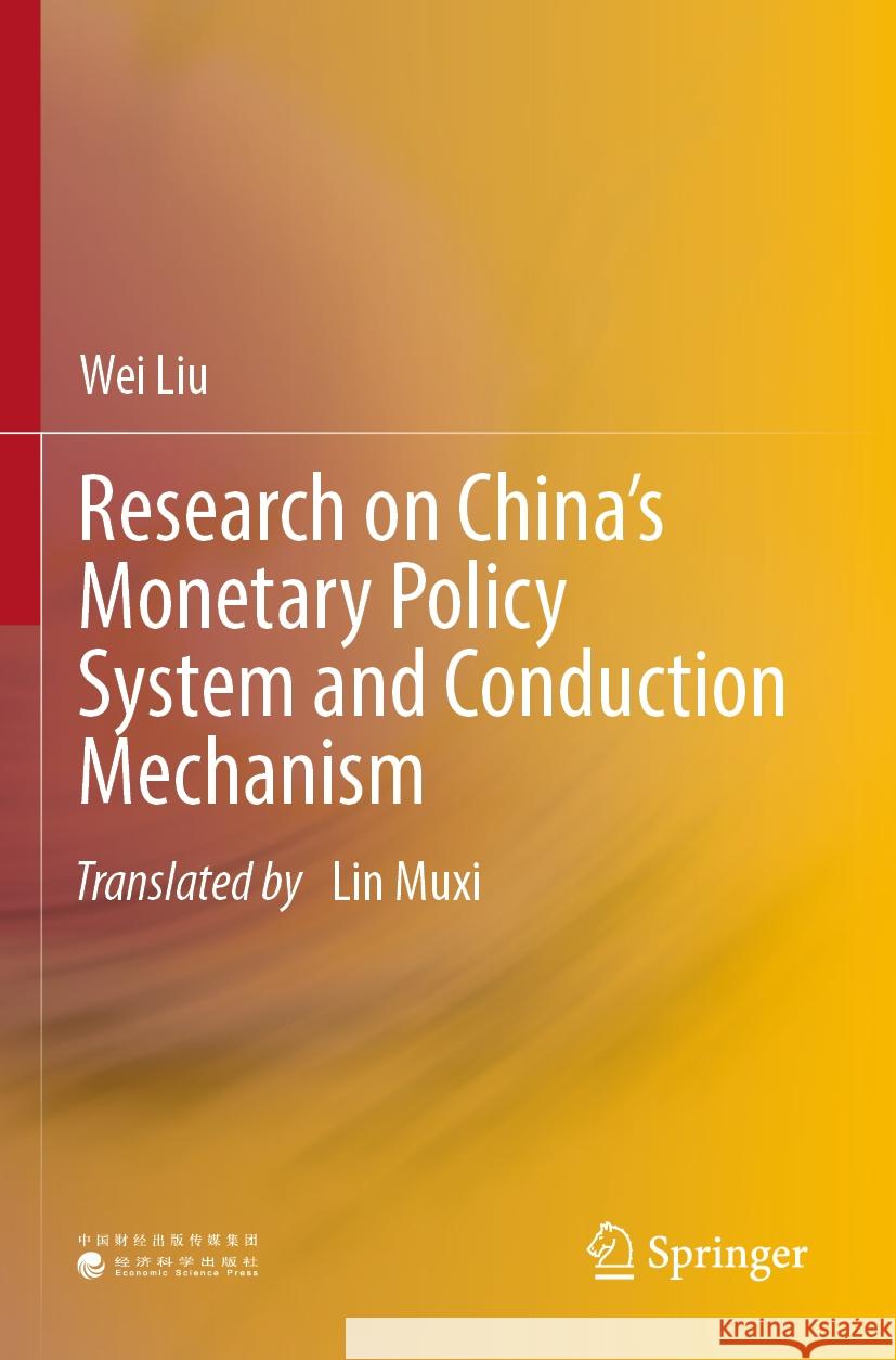 Research on China’s Monetary Policy System and Conduction Mechanism Wei Liu 9789811990625 Springer Nature Singapore