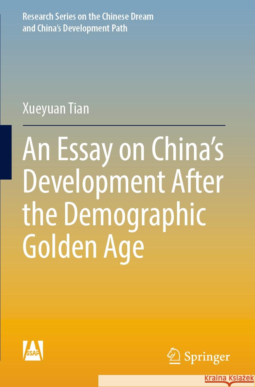 An Essay on China's Development After the Demographic Golden Age Xueyuan Tian 9789811990663 Springer