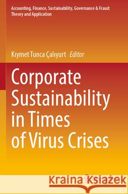 Corporate Sustainability in Times of Virus Crises Kıymet Tunca ?alıyurt 9789811990816 Springer