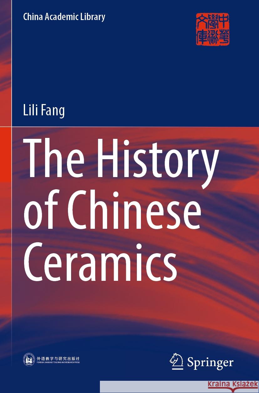 The History of Chinese Ceramics Lili Fang 9789811990960 Springer Nature Singapore