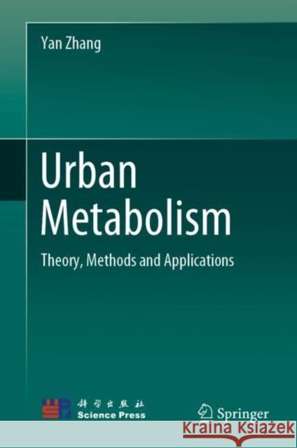 Urban Metabolism: Theory, Methods and Applications Yan Zhang 9789811991226 Springer