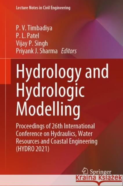 Hydrology and Hydrologic Modelling: Proceedings of 26th International Conference on Hydraulics, Water Resources and Coastal Engineering (HYDRO 2021) P. V. Timbadiya Prem Lal Patel Vijay P. Singh 9789811991462