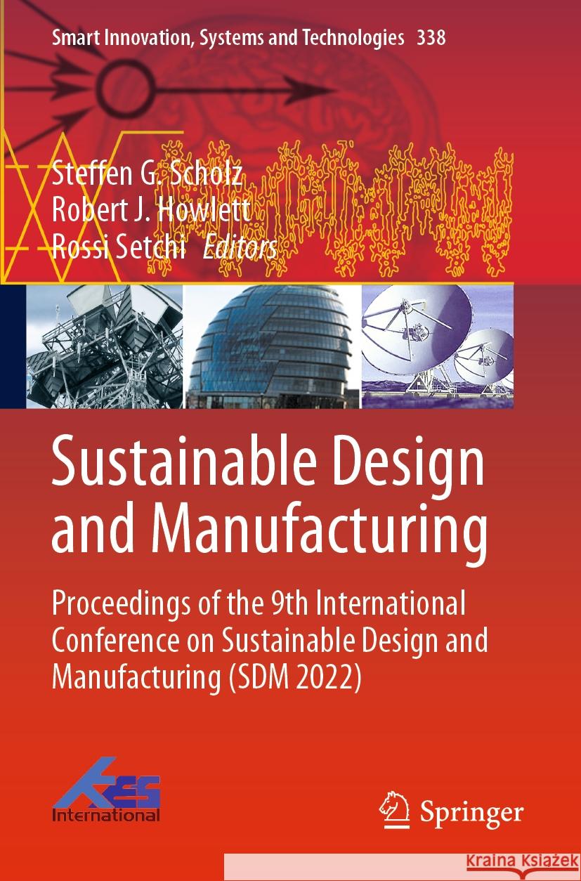Sustainable Design and Manufacturing: Proceedings of the 9th International Conference on Sustainable Design and Manufacturing (Sdm 2022) Steffen G. Scholz Robert J. Howlett Rossi Setchi 9789811992070 Springer
