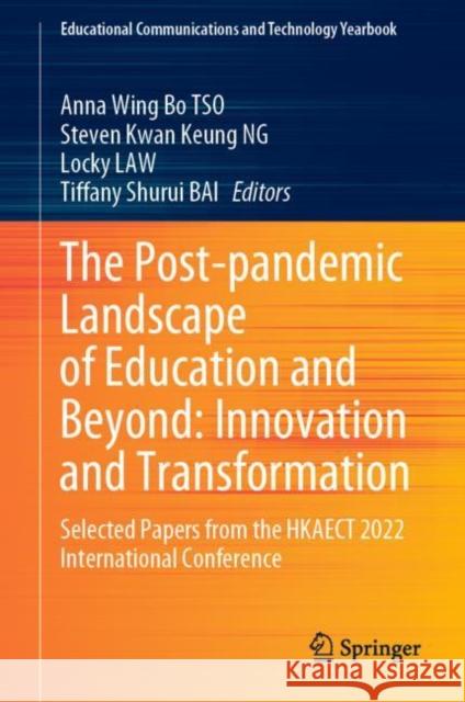 The Post-pandemic Landscape of Education and Beyond: Innovation and Transformation: Selected Papers from the HKAECT 2022 International Conference Anna Wing Bo Tso Steven Kwan Keung Ng Locky Law 9789811992162 Springer
