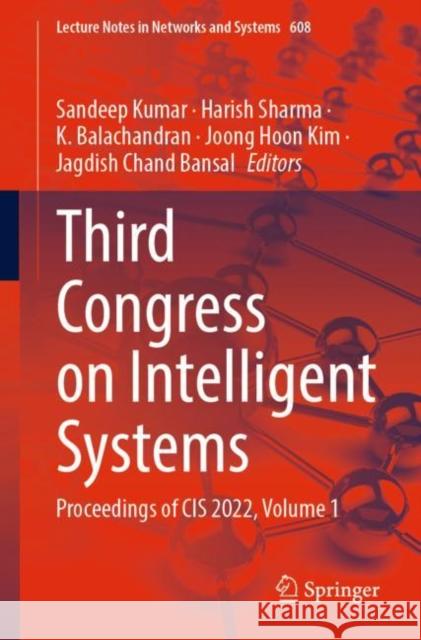 Third Congress on Intelligent Systems: Proceedings of CIS 2022, Volume 1 Sandeep Kumar Harish Sharma Balachandran K 9789811992247