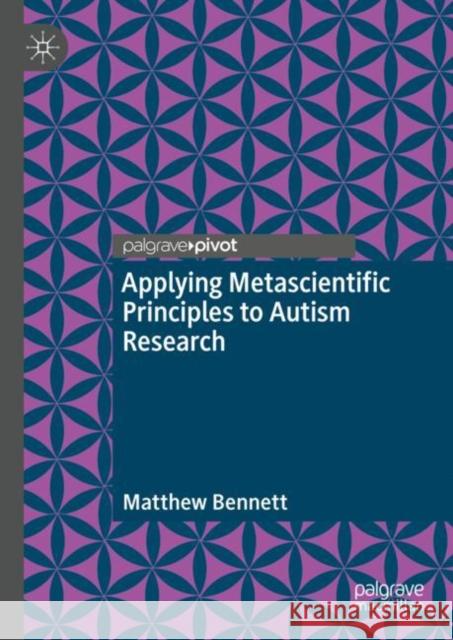 Applying Metascientific Principles to Autism Research Matthew Bennett 9789811992391