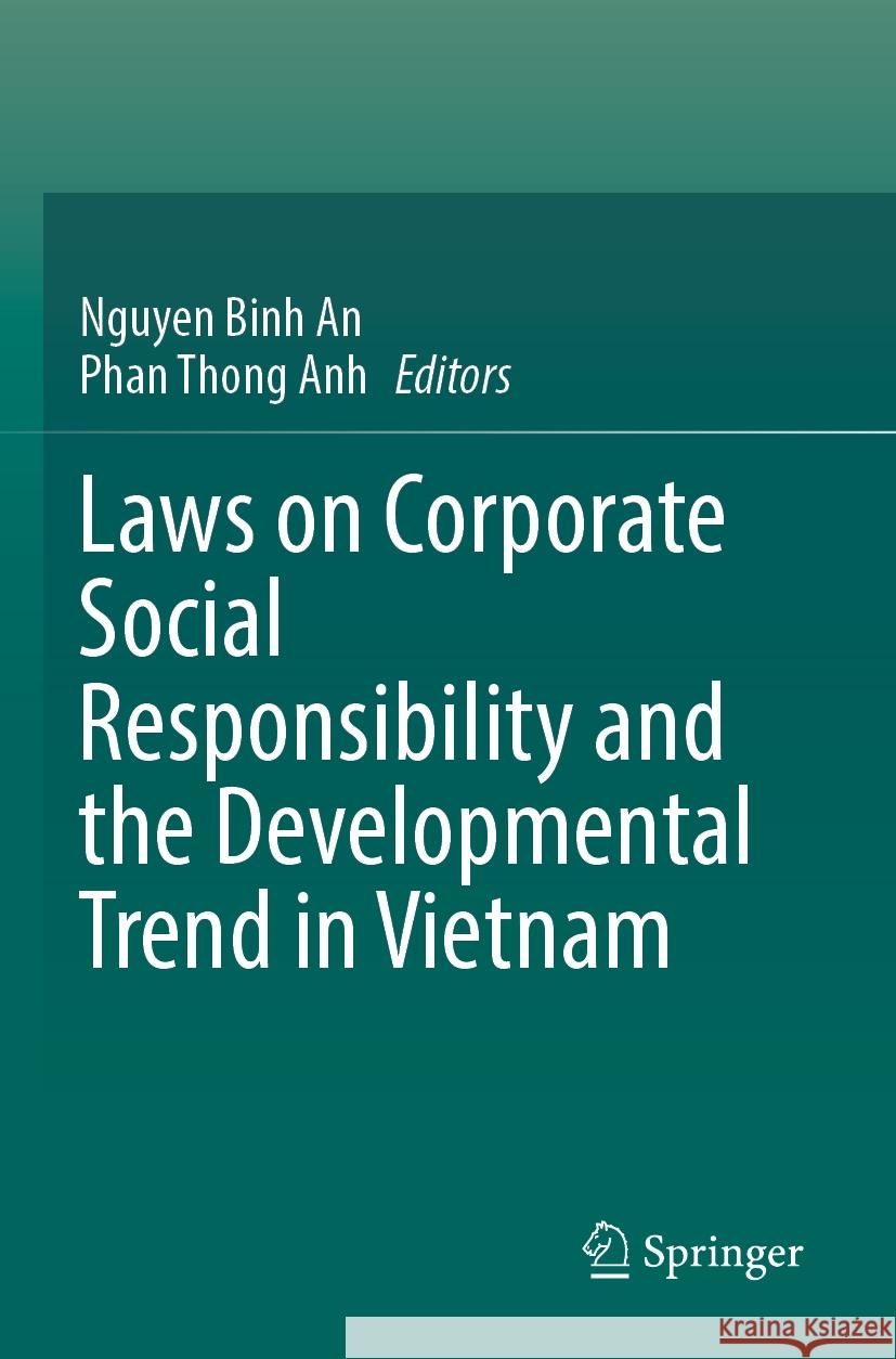 Laws on Corporate Social Responsibility and the Developmental Trend in Vietnam Nguyen Binh An Phan Thong Anh 9789811992575 Springer