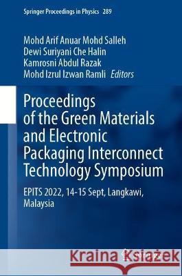 Proceedings of the Green Materials and Electronic Packaging Interconnect Technology Symposium: Epits 2022, 14-15 September, Langkawi, Malaysia Salleh, Mohd Arif Anuar Mohd 9789811992667 Springer
