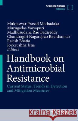 Handbook on Antimicrobial Resistance: Current Status, Trends in Detection and Mitigation Measures Mukteswar Prasad Mothadaka Chandragiri Nagarajra Murugadas Vaiyapuri 9789811992780 Springer