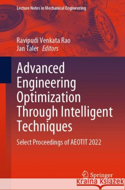 Advanced Engineering Optimization Through Intelligent Techniques: Select Proceedings of AEOTIT 2022 Ravipudi Venkat Jan Taler 9789811992841