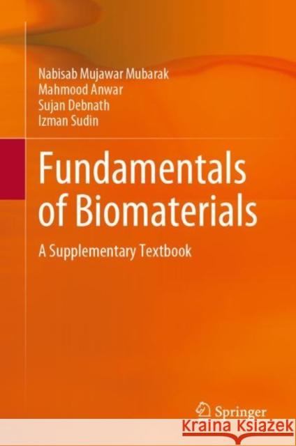 Fundamentals of Biomaterials: A Supplementary Textbook Nabisab Mubarak Mujawar Mahmood Anwar Sujan Debnath 9789811992995 Springer