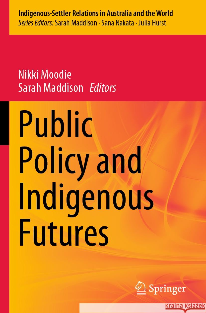 Public Policy and Indigenous Futures Nikki Moodie Sarah Maddison 9789811993213 Springer