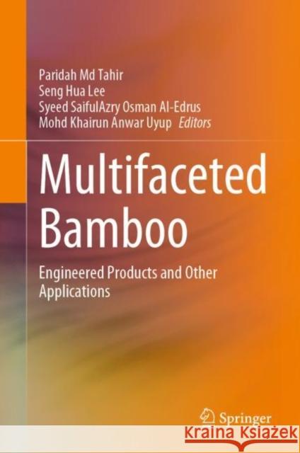 Multifaceted Bamboo: Engineered Products and Other Applications Paridah M Seng Hua Lee Syeed Saifulazry Osma 9789811993268 Springer
